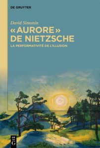 David Simonin, Aurore de Nietzsche. La performativité de l’illusion, de Gruyter, 2024